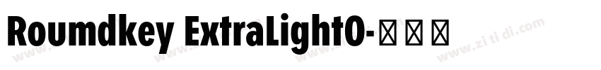 Roumdkey ExtraLightO字体转换 Roumdkey ExtraLightO字体转换